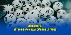 Kinh nghiệm bắt lô đề bao trúng