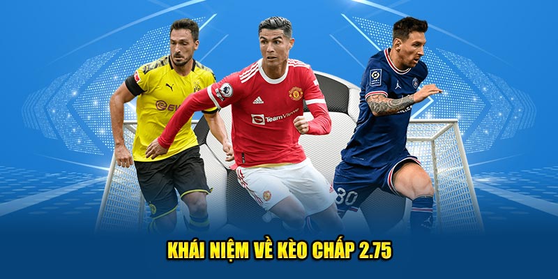 Khái niệm về kèo chấp 2.75